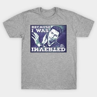 because i was inverted T-Shirt